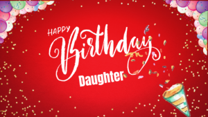 100+ Sweet Happy Birthday Wishes for Daughter
